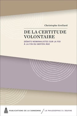 De la certitude volontaire : débats nominalistes sur la foi à la fin du Moyen Âge