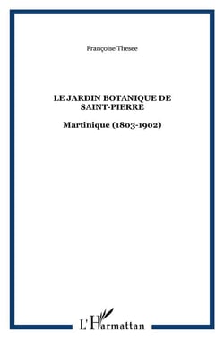 Le jardin botanique de Saint-Pierre : Martinique (1803-1902)