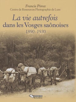 La vie autrefois dans les Vosges saônoises - 1890-1930