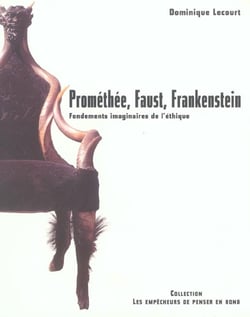 Promethee, faust, frankenstein. les fondements imaginaires de l'ethique