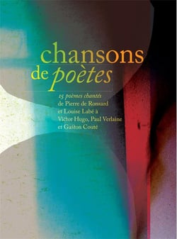 Chansons de poètes - 15 poèmes chantés de Pierre de Ronsart et Louise Labé à Victor Hugo, Paul Verlaine et Caston Couté