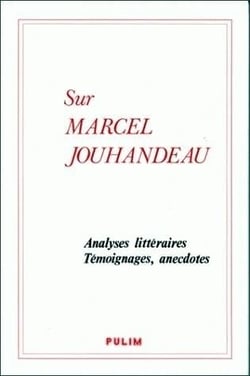 Sur Marcel Jouhandeau : analyses littéraires, témoignages, anecdotes