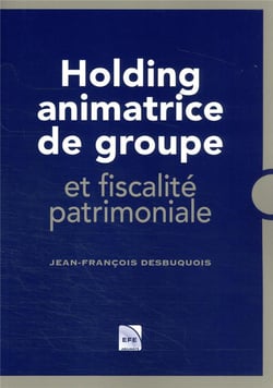 Holding animatrice de groupe et fiscalité patrimoniale