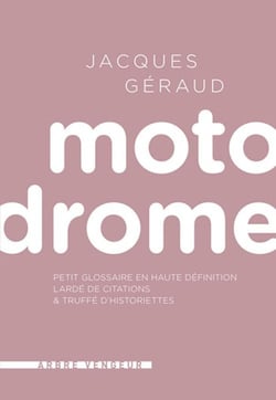 Motodrome - petit dico en haute définition lardé de citations & truffé d'historiettes