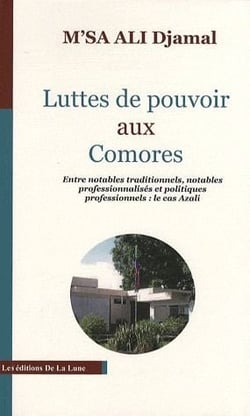 Luttes de pouvoir aux comores : entre notables traditionnels, notables professionnalisés et politiquez professionnels : le cas azali
