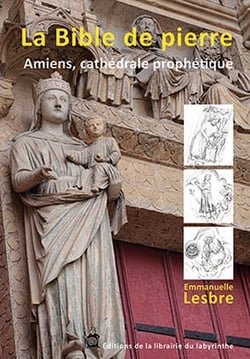 La Bible de pierre : Amiens, cathédrale prophétique