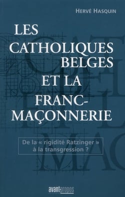Les catholiques belges et la franc-maçonnerie - de la "rigidité ratzintger" à la transgression ?
