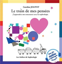 Le train de mes pensées : J'apprends à me concentrer avec la sophrologie.