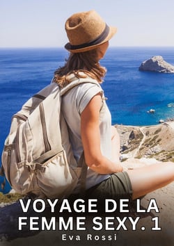 Voyage de la Femme Sexy. 1 : Nouvelles Érotiques de Sexe Tabou pour Adultes