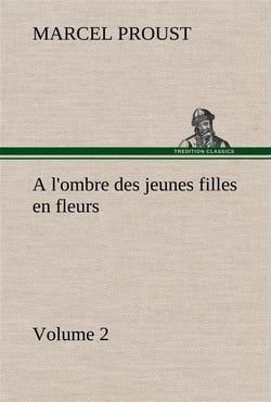 À la recherche du temps perdu Tome 2 : à l'ombre des jeunes filles en fleurs t.2