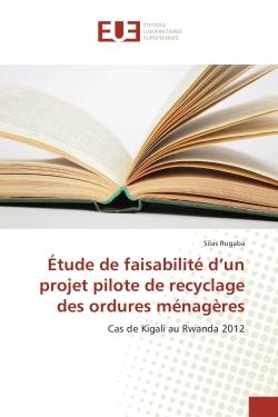 Etude de faisabilite d'un projet pilote de recyclage des ordures menageres : Cas de Kigali au Rwanda 2012