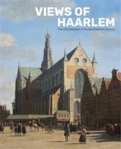 Views of haarlem : the city depicted in the seventeenth century /anglais