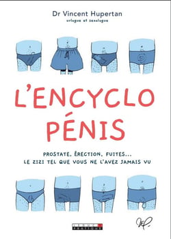 L'encyclo pénis - prostate, érection, fuites... le zizi tel que vous ne l'avez jamais vu