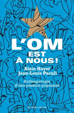 L'OM est à nous ! anthropologie d'une passion populaire
