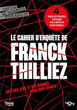 Le cahier d'enquête de Franck Thilliez : cahier de vacances pour adulte