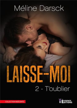 Laisse-moi Tome 2 - t'oublier
