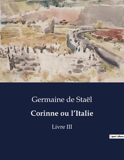 Corinne ou l'Italie : Exploration des paysages culturels et émotionnels de l'Italie à travers les yeux de Corinne.