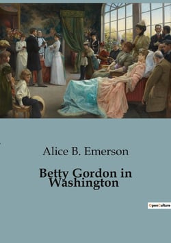 Betty Gordon in Washington : Adventures and Challenges in the Capital