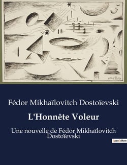 L'Honnête Voleur : Une nouvelle de Fédor Mikhaïlovitch Dostoïevski