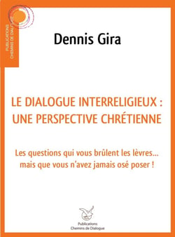 Dialogue interreligieux : une perspective chrétienne - les questions qui vous brûlent les lèvres... mais que vous n'avez jamais osé poser
