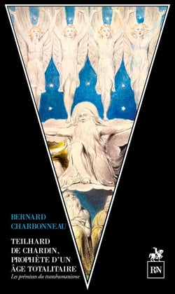 Teilhard de Chardin, Prophète d'un âge totalitaire : Sur la voie du transhumanisme