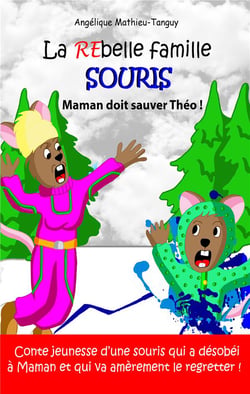 La rebelle famille souris : maman doit sauver theo ! - conte jeunesse d'une souris qui a desobei a m