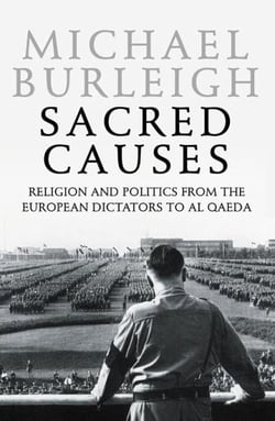 Sacred Causes - Religion and Politics from the European Dictators to Al Qaeda