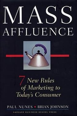Mass affluence - 7 new rules of marketing to today's consumer
