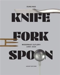 Knife Fork Spoon : Modernist Cutlery 19002025