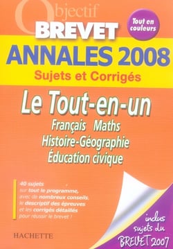 Objectif brevet - annales 2008 sujets et corrigés - le tout-en-un (édition 2008)