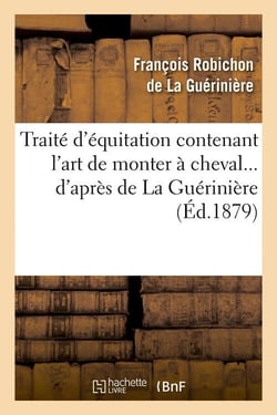 Traite d'equitation contenant l'art de monter a cheval d'apres de la gueriniere (ed.1879)
