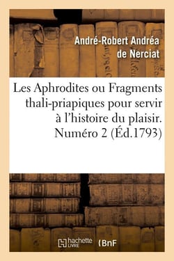 Les aphrodites ou fragments thali-priapiques pour servir a l'histoire du plaisir. numero 2 (ed.1793)