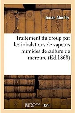 Traitement du croup par les inhalations de vapeurs humides de sulfure de mercure