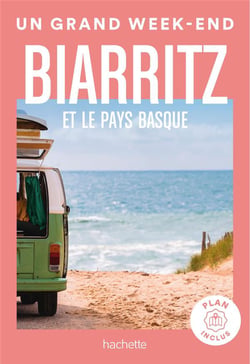 Biarritz et le Pays Basque Guide Un Grand Week-end