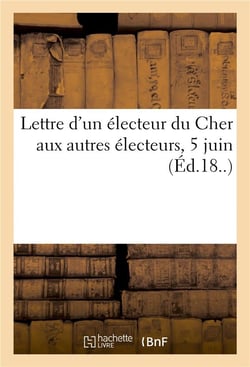 Lettre d'un electeur du cher aux autres electeurs, 5 juin