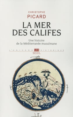 La mer des califes - une histoire de la méditerranée musulmane (VIIe-XIIe siècles)
