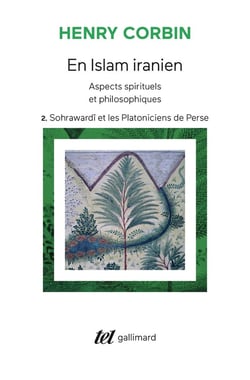 En Islam iranien Tome 2 - aspects spirituels et philosophiques - Sohrawardî et les Platoniciens de Perse
