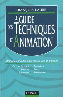 Le guide des techniques d'animation - presentation groupes de travail formations reunions debats