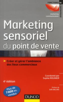 Le marketing sensoriel du point de vente - créer et gérer l'ambiance des lieux commerciaux (4e édition)