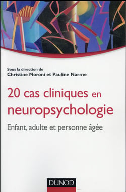 20 cas cliniques en neuropsychologie - enfant, adulte, personne âgée