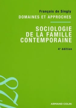 Sociologie de la famille contemporaine - domaines et approches (4e édition)