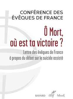Ô mort, où est ta victoire ? lettre des évêques de france à propos du débat sur le suicide assisté