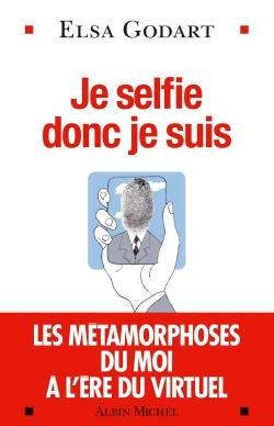 Je selfie donc je suis - les métamorphoses du moi à l'ère du virtuel