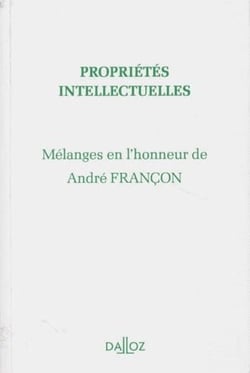 Propriétés intellectuelles - mélanges en l'honneur de André Françon