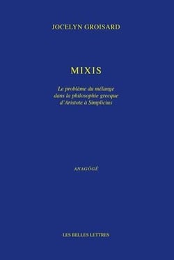Mixis - Le problème du mélange dans la philosophie grecque d'Aristote à Simplicius