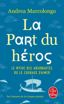La part du héros - le mythe des Argonautes et le courage d'aimer