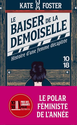 Le baiser de la demoiselle : Histoire d'une femme décapitée