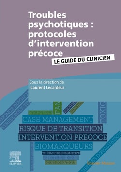 Troubles psychotiques : protocoles d'intervention précoce - le guide du clinicien