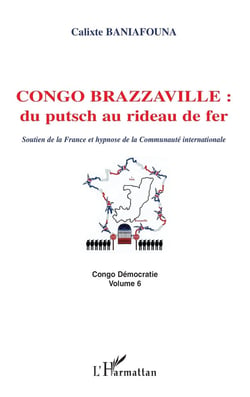Congo-Brazzaville : du putsch au rideau de fer : Soutien de la France et hypnose de la Communauté internationale Congo Démocratie volume 6 - Congo Démocratie volume 6