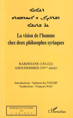 La vision de l'homme chez deux philosophes syriaques - Bardesane (154-222) Ahoudemmeh (VI siècle)